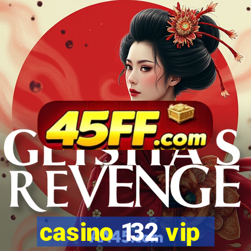 casino 132 vip